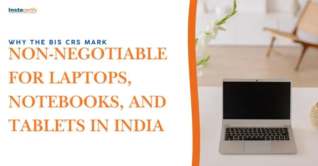 Why the BIS CRS Mark is Non-Negotiable for Laptops, Notebooks, and Tablets in India