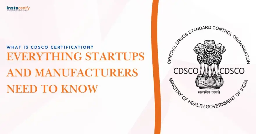 What is CDSCO Certification? Everything Startups and Manufacturers Need to Know