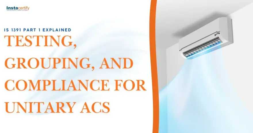 IS 1391 Part 1 Explained: Testing, Grouping, and Compliance for Unitary ACs