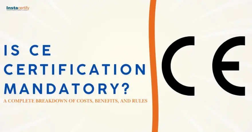Is CE Certification Mandatory? A Complete Breakdown of Costs, Benefits, and Rules