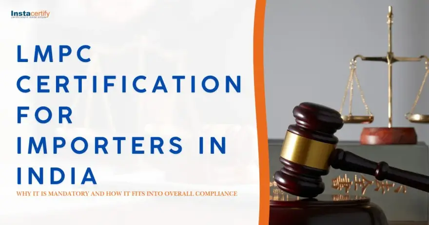 LMPC Certification for Importers in India: Why It Is Mandatory and How It Fits into Overall Compliance