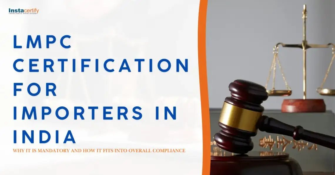 LMPC Certification for Importers in India: Why It Is Mandatory and How It Fits into Overall Compliance