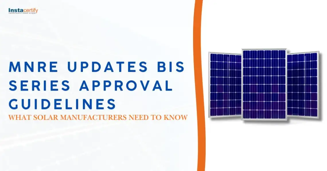 MNRE Updates BIS Series Approval Guidelines: What Solar Manufacturers Need to Know