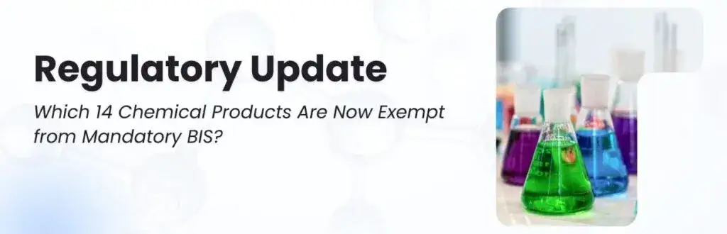 Regulatory Update: Which 14 Chemical Products Are Now Exempt from Mandatory BIS?