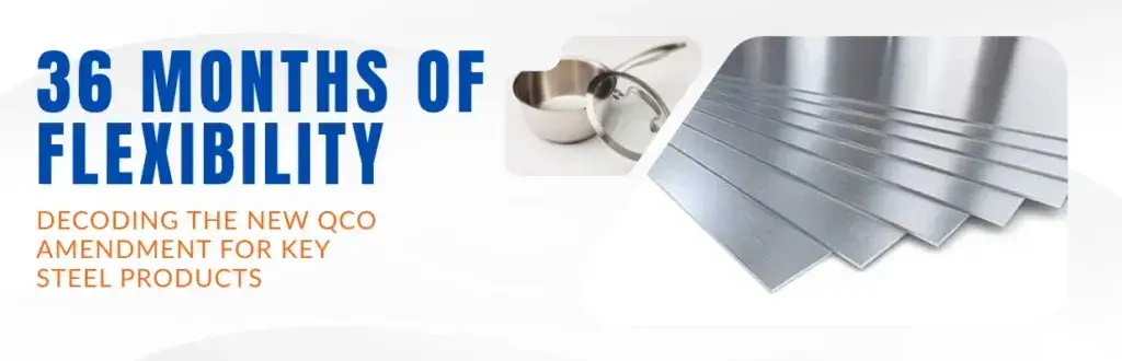 36 Months of Flexibility: Decoding the New QCO Amendment for Key Steel Products
