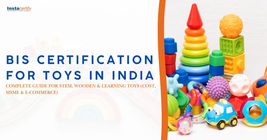BIS Certification for Toys in India: Complete Guide (Cost, MSME & E-Commerce)