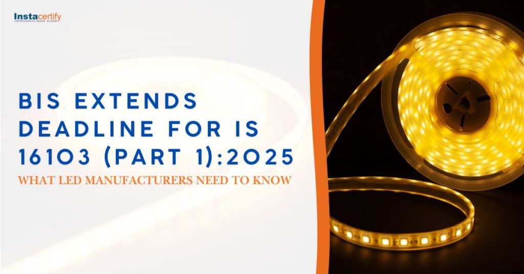BIS Extends Deadline for IS 16103 (Part 1):2025 – What LED Manufacturers Need to Know