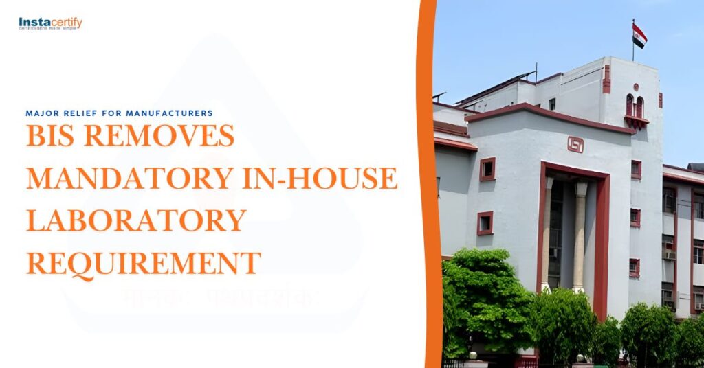 Major Relief for Manufacturers: BIS Removes Mandatory In-House Laboratory Requirement