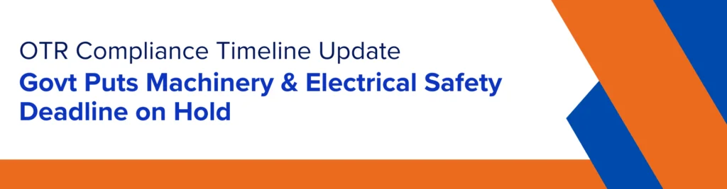 OTR Compliance Timeline Update: Govt Puts Machinery & Electrical Safety Deadline on Hold