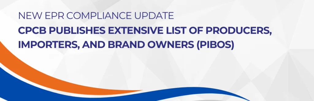 New EPR Compliance Update: CPCB Publishes Extensive List of Producers, Importers, and Brand Owners (PIBOs)