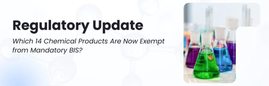 Regulatory Update: Which 14 Chemical Products Are Now Exempt from Mandatory BIS?