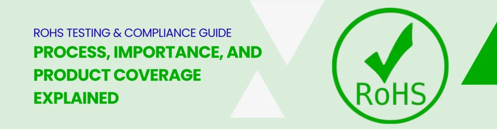 RoHS Testing & Compliance Guide: Process, Importance, and Product Coverage Explained
