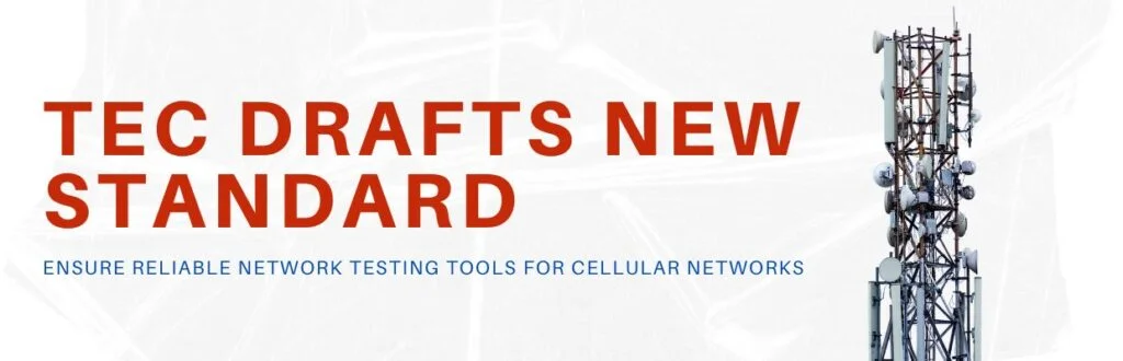 TEC Drafts New Standard to Ensure Reliable Network Testing Tools for Cellular Networks