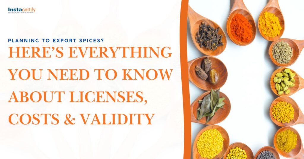 Planning to Export Spices? Here’s Everything You Need to Know About Licenses, Costs & Validity