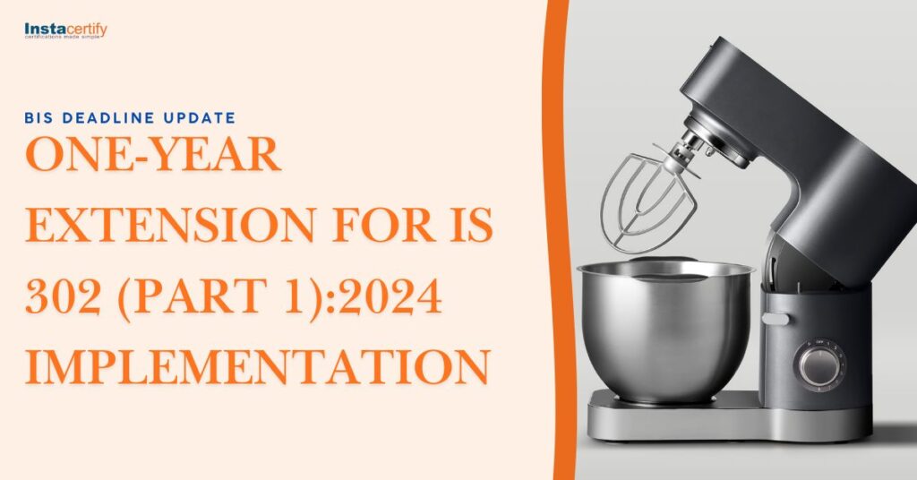 BIS Deadline Update: One-Year Extension for IS 302 (Part 1):2024 Implementation
